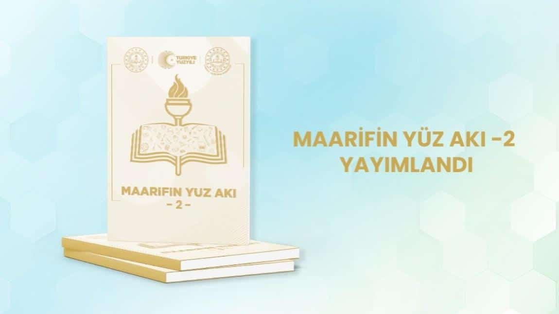 Başkanlığımızca Hazırlanan Maarifin Yüz Akı Dergisinin İkinci Sayısı 